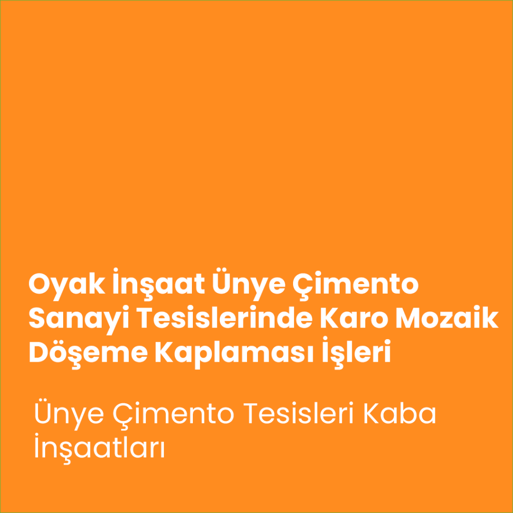 Oyak İnşaat Ünye Çimento Sanayi Tesislerinde Karo Mozaik Döşeme Kaplaması İşleri