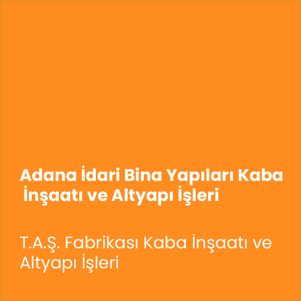 Adana İdari Bina Yapıları Kaba İnşaatı ve Altyapı İşleri Projesi