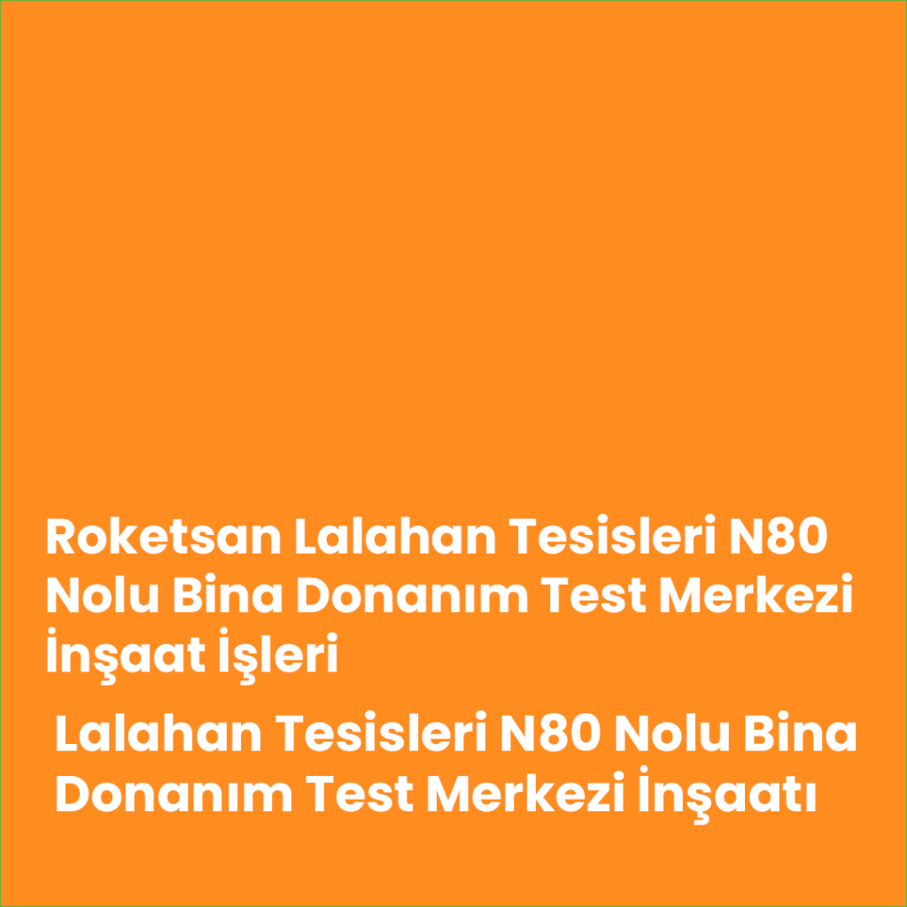 Roketsan Lalahan Tesisleri N80 Nolu Bina Donanım Test Merkezi İnşaat İşleri