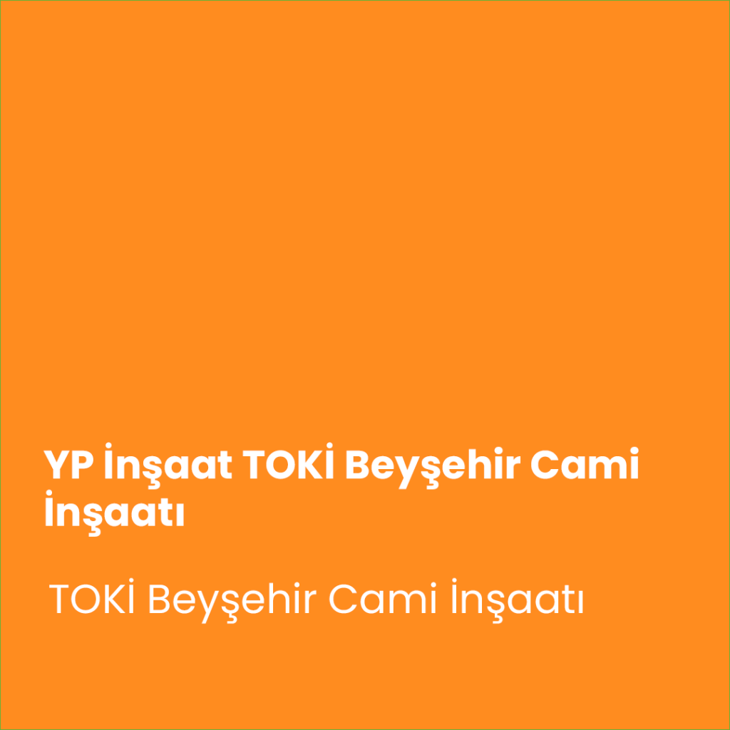 YP İnşaat TOKİ Beyşehir Cami İnşaatı