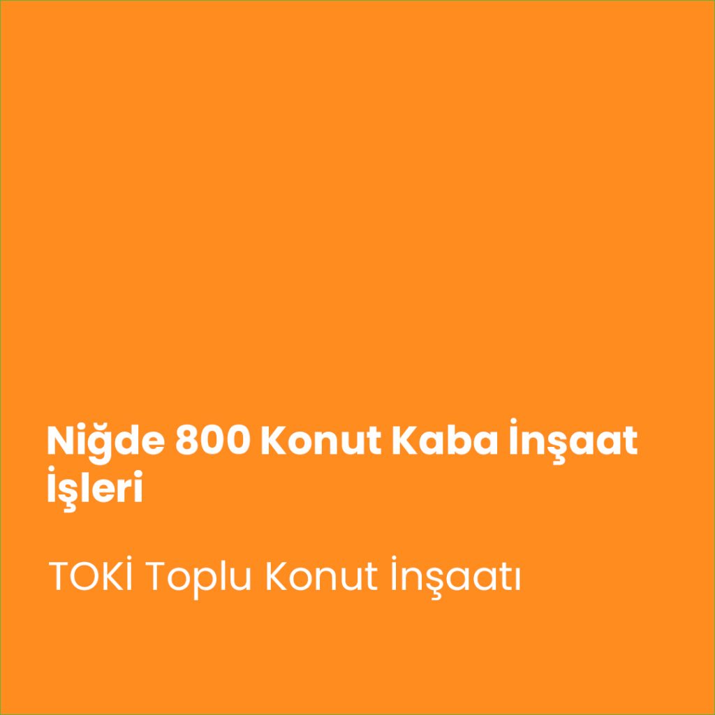 Niğde 800 Konut Kaba İnşaat İşleri