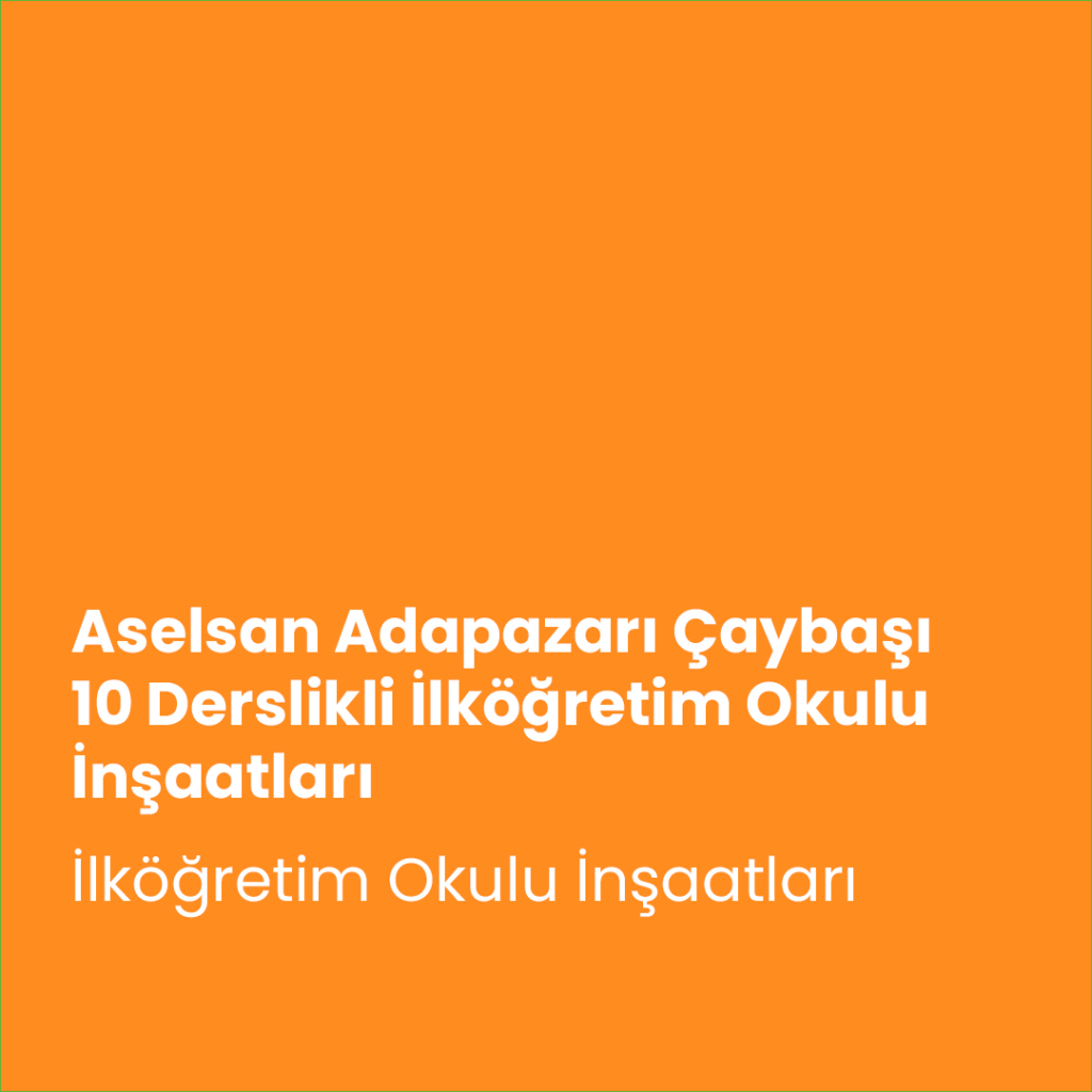 Aselsan Adapazarı Çaybaşı 10 Derslikli İlköğretim Okulu İnşaatları