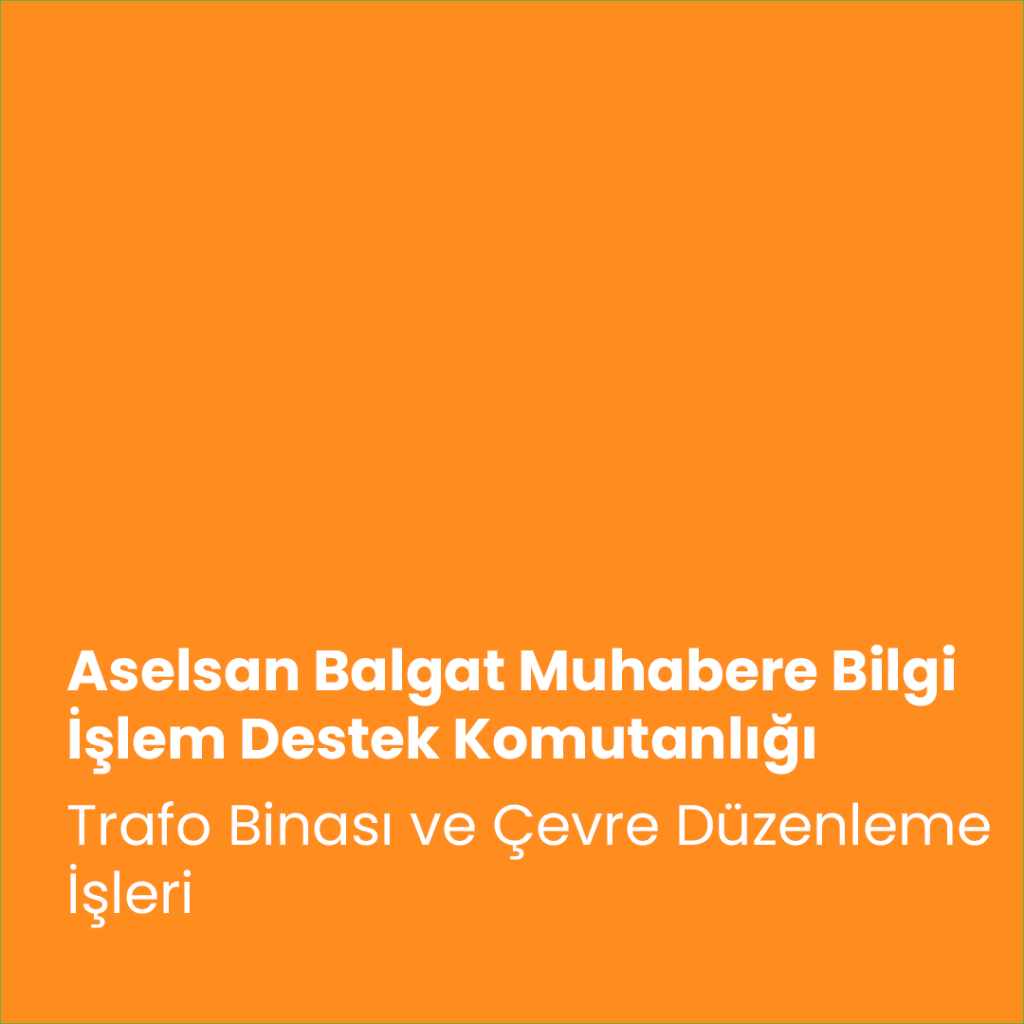 Aselsan Balgat Muhabere Bilgi İşlem Destek Komutanlığı Trafo Binası ve Çevre Düzenleme İşleri
