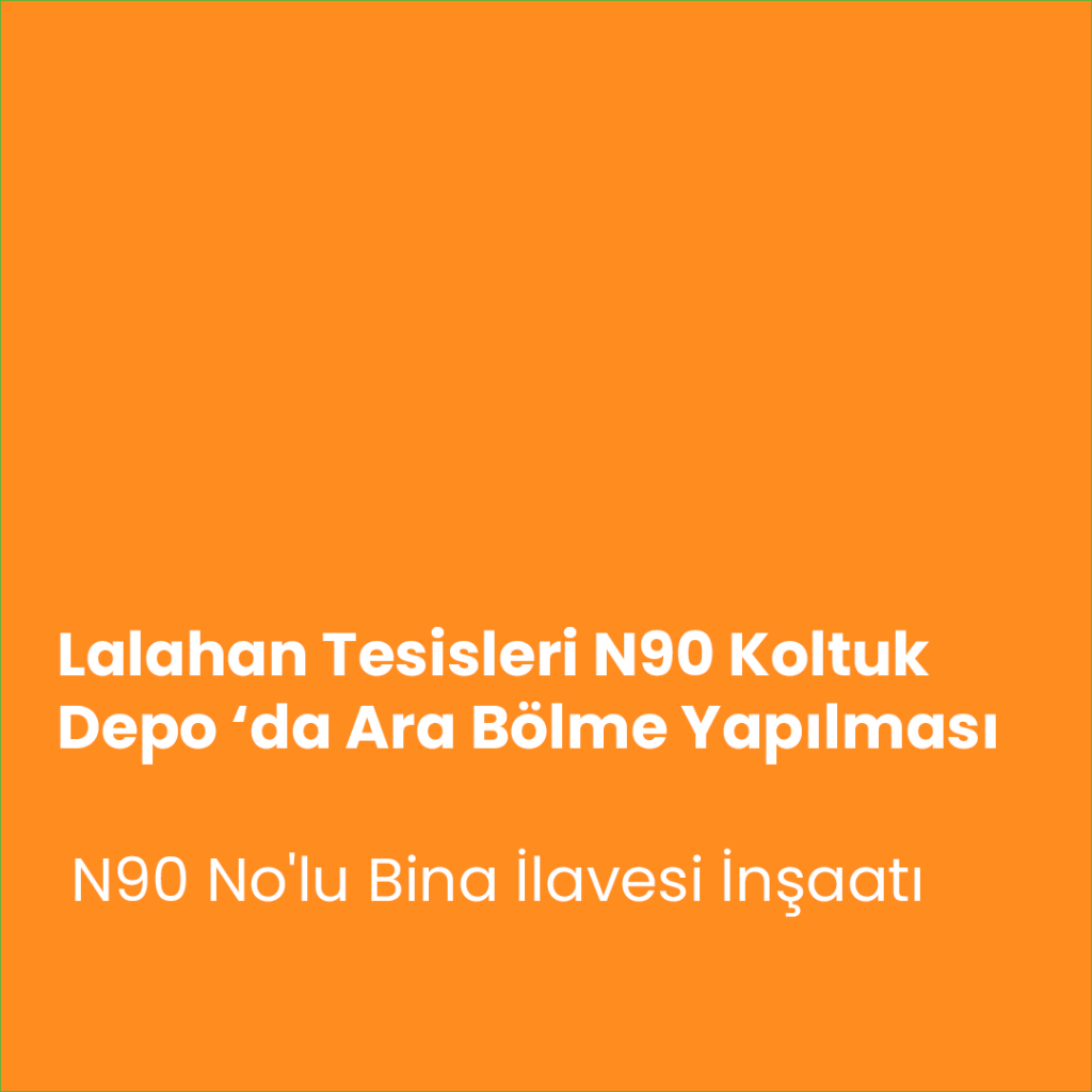 Lalahan Tesisleri N90 Koltuk Depo ‘da Ara Bölme Yapılması